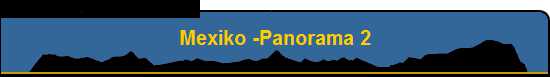 Mexiko -Panorama 2