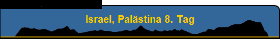 Israel, Pal�stina 8. Tag