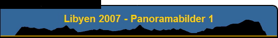 Libyen 2007 - Panoramabilder 1